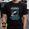 Top I Don't Need Evidence If You Don't Like The Philadelphia Eagles You Are Guilty T-Shirt design featuring bold text.