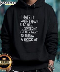 Top I Hate It When I Have To Be Nice To Someone Hoodie featuring a bold graphic, perfect for expressing frustration and humor.