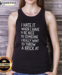 Person wearing a 'I Hate It When I Have To Be Nice' tank top, expressing frustration with humor and style.