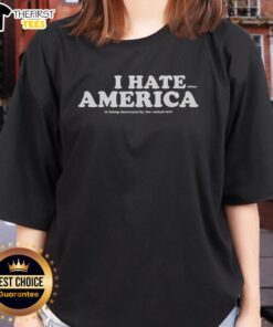 Top I Hate When America Is Being Destroyed by the Radical Left Ladies Tee showcasing a bold patriotic design.