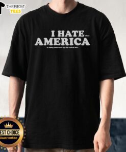 Alt Text: Top I Hate When America Is Being Destroyed By The Radical Left T-Shirt showcasing bold text design for patriots.