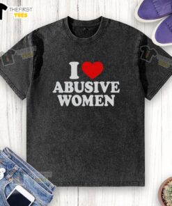 Top I Love Abusive Women washed t-shirt in soft cotton, featuring a bold graphic design, perfect for casual wear.