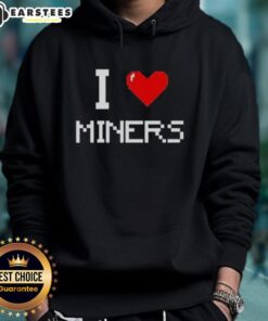 Trendy Top I Love Miners Hoodie featuring a stylish design, perfect for mining enthusiasts and casual wear.