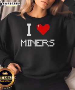 Cozy Top I Love Miners sweatshirt in stylish design, perfect for mining enthusiasts and casual wear.