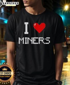 Top I Love Miners T-Shirt featuring a bold graphic design celebrating mining culture and profession.
