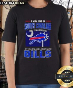 Ladies tee featuring 'I May Live In South Carolina But On Gameday My Heart Belongs To Bills' design.