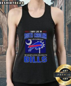 Stylish tank top reading 'I May Live in South Carolina But On Gameday My Heart and Soul Belongs to Bills' in vibrant colors.