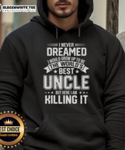Casual hoodie with the phrase 'I Never Dreamed I'd Be The World's Best Uncle' showcasing stylish design and comfort.
