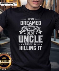 Alt Text: Funny 'World's Best Uncle' T-shirt showcasing the phrase 'I Never Dreamed I Would Grow Up To Be' in vibrant print.