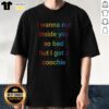 Alt Text: Colorful 'I Wanna Nut Inside You So Bad But I Got A Coochie' rainbow text t-shirt design displayed on a white background.