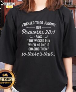 Top I Wanted To Go Jogging but Proverbs 28:1 Says The Wicked Run - Stylish ladies tee with motivational quote design.
