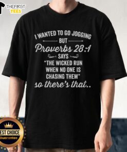 Alt Text: Inspirational T-shirt with 'I Wanted To Go Jogging' and Proverbs 28:1 quote about the wicked running, ideal for joggers.