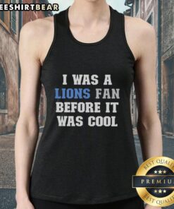 Top I Was A Lions Fan Before It Was Cool Tank Top featuring bold graphics and a classic design for Detroit Lions fans.