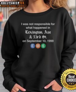 Top sweatshirt featuring 'I Was Not Responsible For What Happened In Lexington Ave And 53rd St. On September 10, 1999' design.