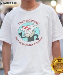 Top I Was Sacrificed To The Grand Huntsman T-Shirt featuring bold graphic design and unique horror-themed artwork.