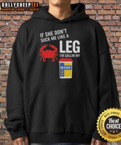 Fun graphic hoodie design featuring 'If She Don't Suck Me Like A Leg Crab, I'm Callin My Old Bay' phrase.