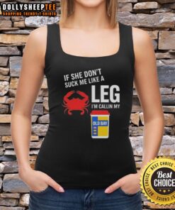 Alt Text: Funny 'Top If She Don't Suck Me Like A Leg Crab' tank top featuring Old Bay seasoning design for seafood lovers.
