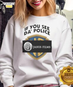 Cozy 'Top If You See Da Police' Janus Films sweatshirt featuring bold graphic design, perfect for film enthusiasts.