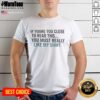 Funny t-shirt design: 'If You're Too Close To Read This You Must Really Like My T-Shirt' with playful typography.