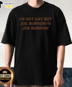 Top I'M Not Gay But Joe Burrow Is Joe Burrow T-Shirt featuring bold text and vibrant colors, perfect for fans.