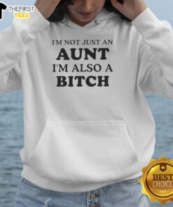 Top I'm Not Just An Aunt I'm Also A Bitch Quote T-Shirt - Image 6