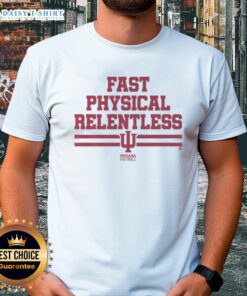 Top Indiana Football Fast Physical Relentless T-Shirt featuring bold graphics and vibrant colors for dedicated fans.