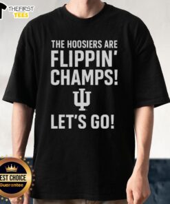 Alt Text: Top Indiana Hoosiers T-Shirt featuring 'The Hoosiers Are Flippin Champs Let's Go' slogan, perfect for fans.