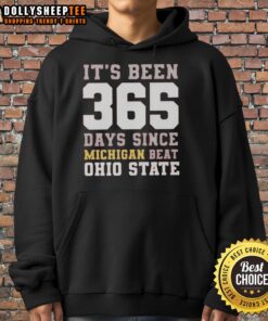 Top It's Been 365 Days Since Michigan Beat Ohio State Hoodie Celebrate the rivalry with this stylish sweatshirt.