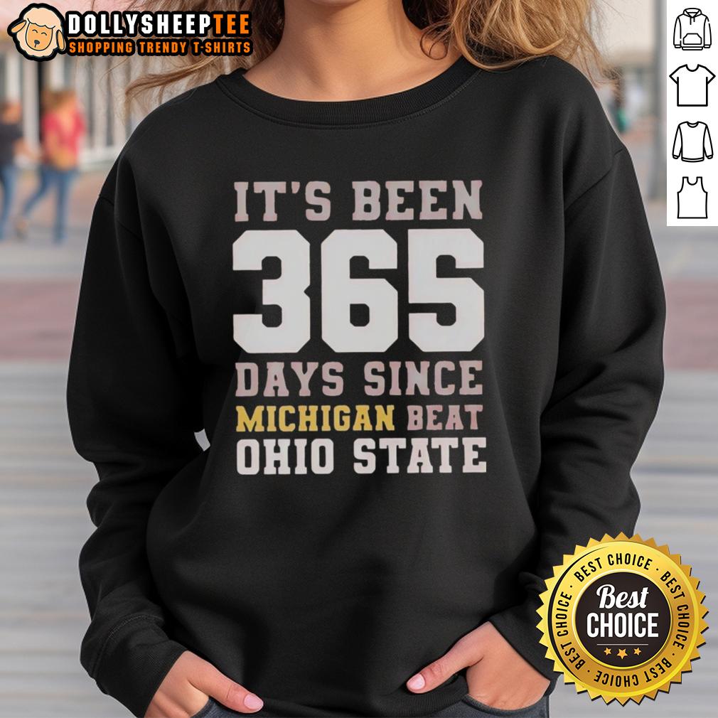 Top Its Been 365 Days Since Michigan Beat Ohio State Sweatshirt Michigan beat Ohio State sweatshirt celebrating 365 days of victory, featuring bold graphics and a cozy design.