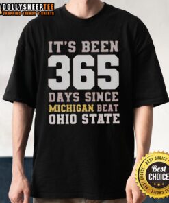 Top Its Been 365 Days Since Michigan Beat Ohio State T-Shirt featuring bold lettering and team colors for fans.