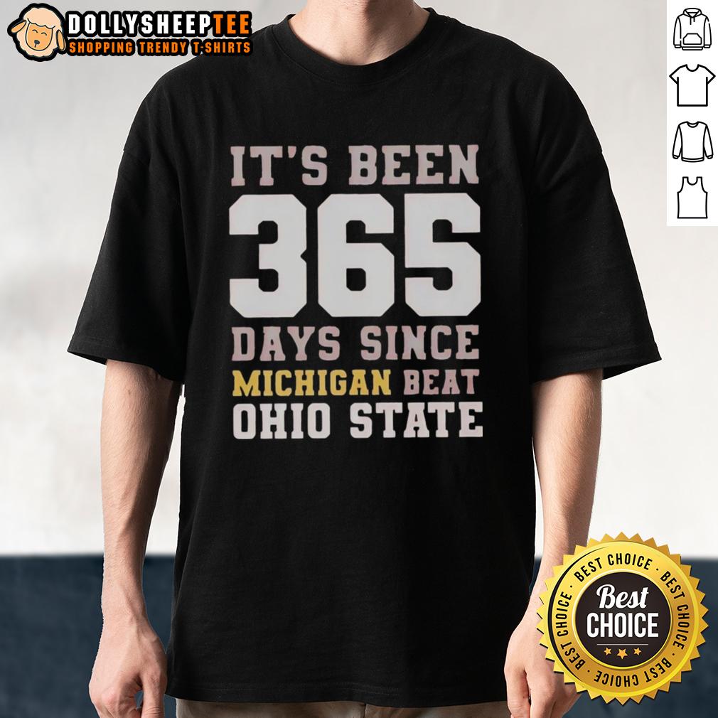 Top Its Been 365 Days Since Michigan Beat Ohio State T Shirt Top Its Been 365 Days Since Michigan Beat Ohio State T-Shirt featuring bold lettering and team colors for fans.