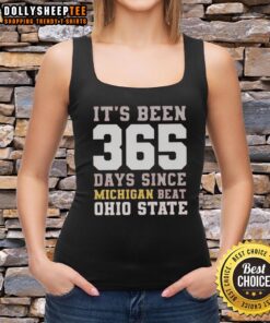 Top 'It's Been 365 Days Since Michigan Beat Ohio State' tank top featuring bold text and a sporty design.