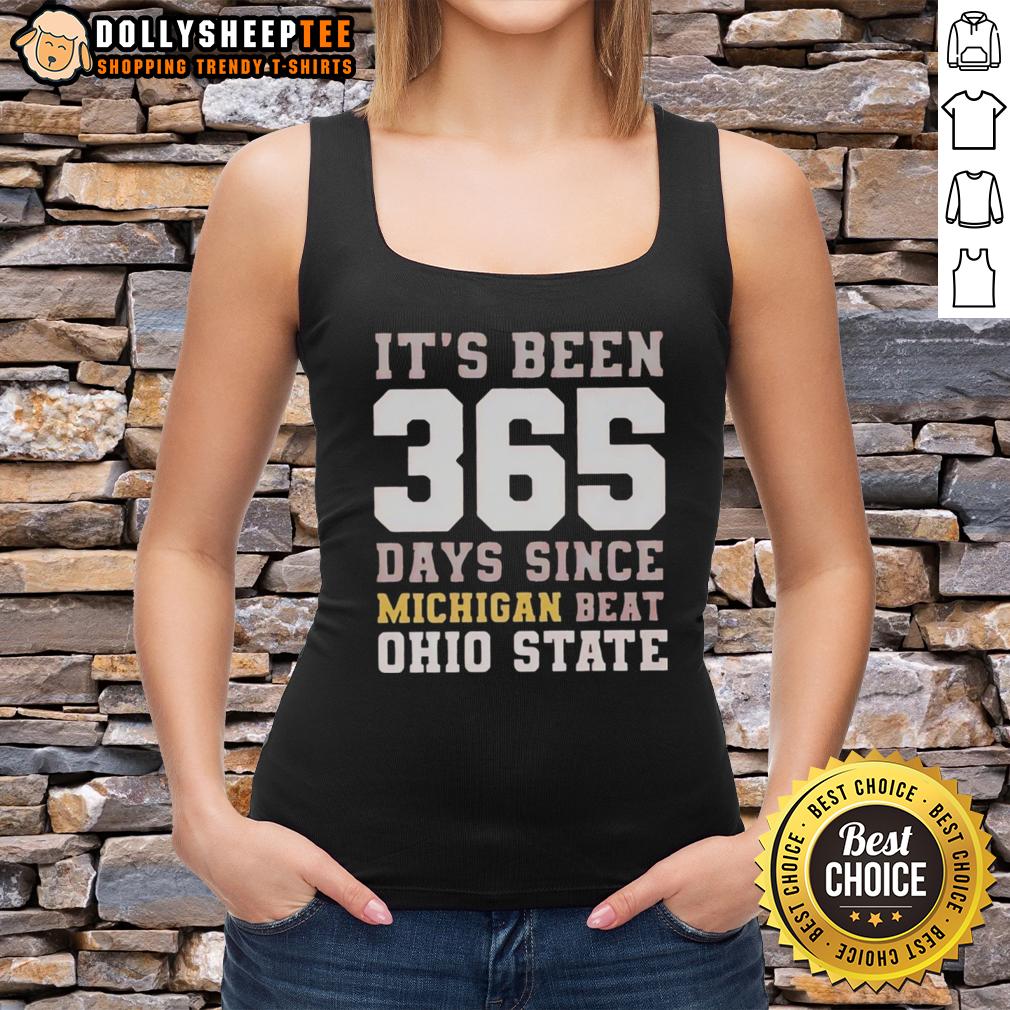 Top Its Been 365 Days Since Michigan Beat Ohio State Tank Top Top 'It's Been 365 Days Since Michigan Beat Ohio State' tank top featuring bold text and a sporty design.