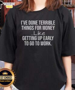 Funny ladies tee featuring 'Top I've Done Terrible Things for Money' design, perfect for casual wear and humor lovers.