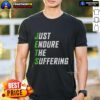 Alt Text: Top Just Endure The Suffering T-Shirt featuring a motivational graphic design on a stylish cotton fabric.