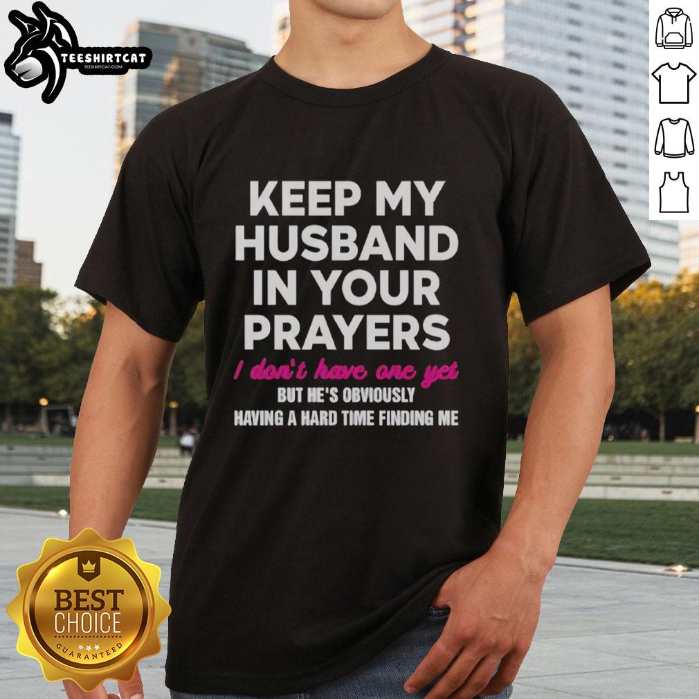 top-keep-my-husband-in-your-prayers-i-dont-have-one-yet-t-shirt-1 Alt Text: Top Keep My Husband In Your Prayers I Dont Have One Yet T-Shirt design featuring a humorous, eye-catching graphic.