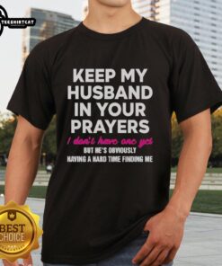 Alt Text: Top Keep My Husband In Your Prayers I Dont Have One Yet T-Shirt design featuring a humorous, eye-catching graphic.