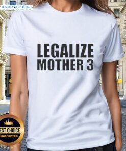 Top Legalize Mother 3 Ladies Tee featuring a stylish design, perfect for casual wear and expressing support for legalization.