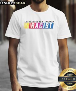 Top Life Is A Race Be A Racist T-Shirt featuring bold graphic design promoting a provocative message for awareness.