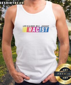 Top Life Is A Race Be A Racist Tank Top - stylish graphic tank promoting a bold message on race and identity.