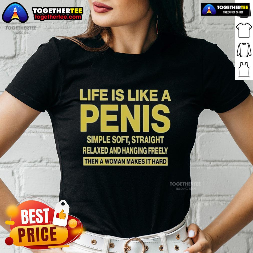 Top Life Is Like A Penis Simple Soft Straight Ladies Tee Top Life is Like a Penis Simple Soft Straight Ladies Tee in a stylish design, perfect for casual wear and humor.