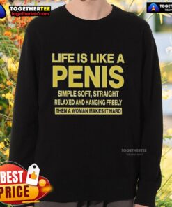 Top Life Is Like A Penis Simple Soft Straight Sweatshirt featuring a humorous graphic design for casual wear.