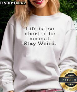 Top Life Is Too Short To Be Normal Stay Weird Sweatshirt in vibrant colors, perfect for expressing unique style and personality.