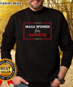 Top Maga Women for Rapists sweatshirt featuring bold text design, promoting controversial political statement in streetwear style.