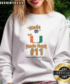 Miami Hurricanes The U Made Them 11 College Football Playoffs 2026 sweatshirt showcasing team pride and playoff spirit.