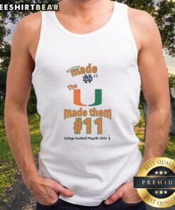 Top Miami Hurricanes 'The U' Made Them 11 College Football Playoffs 2026 tank top showcasing team spirit and style.