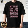 Mini Me T-Shirt: 'Top My Aunt Can't Get Mad At Me Because I'm Literally A Mini Her' showcasing fun family humor.