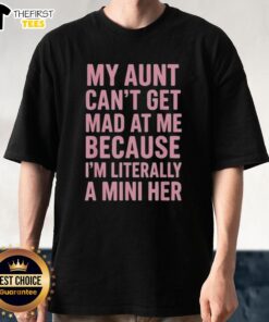 Mini Me T-Shirt: 'Top My Aunt Can't Get Mad At Me Because I'm Literally A Mini Her' showcasing fun family humor.