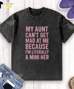 Funny mini version of my aunt's washed T-shirt, showcasing the phrase 'Top My Aunt Can't Get Mad at Me'.