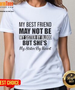 Quote on ladies tee: 'My best friend may not be my sister by blood, but she's my sister by heart' - perfect for sisterhood.
